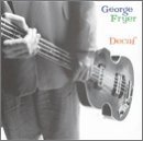 George Fryer/Decaf