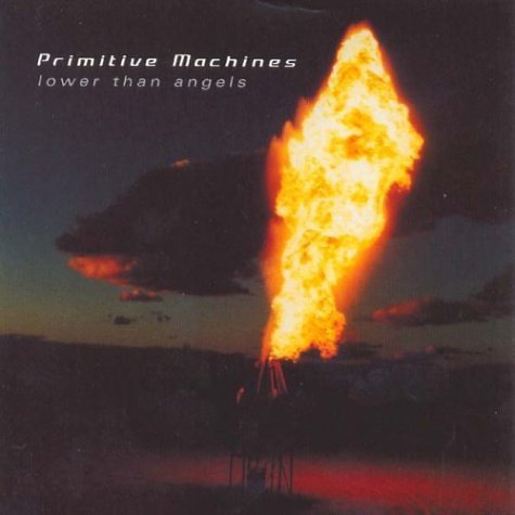 Primitive Machines/Lower Than Angels