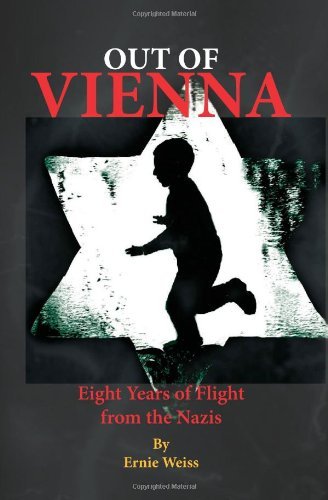 Ernie Weiss Out Of Vienna Eight Years Of Flight From The Nazis 