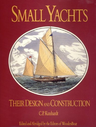 Charles P. Kunhardt Small Yachts Their Design And Construction Exemplified By The 