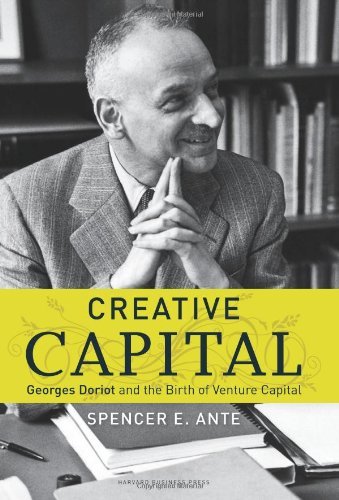 Spencer E. Ante Creative Capital Georges Doriot And The Birth Of Venture Capital 