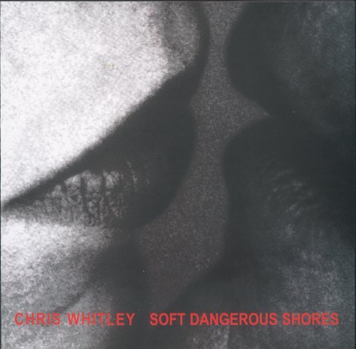 Chris Whitley/Soft Dangerous Shores