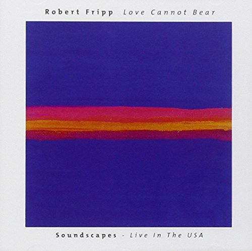 Robert Fripp/Love Cannot Bear