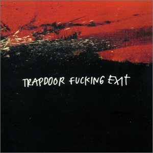 Trapdoor Fucking Exit/Trapdoor Fucking Exit