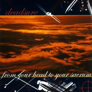 Deadsure/From Your Head To You Sacrum