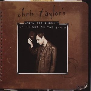 Chris Taylor/Chris Taylor's Worthless Pursuit Of Things On Eart