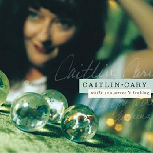 Caitlin Cary/While You Weren'T Looking