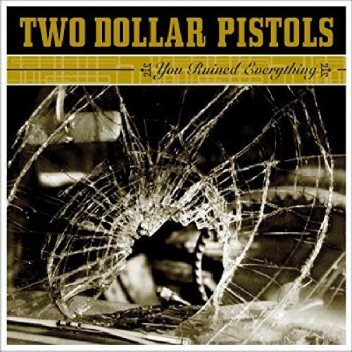 Two Dollar Pistols/You Ruined Everything
