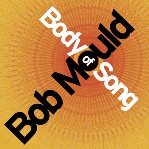 Bob Mould/Body Of Song