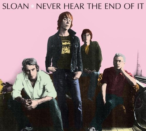 Sloan Never Hear The End Of It Never Hear The End Of It 