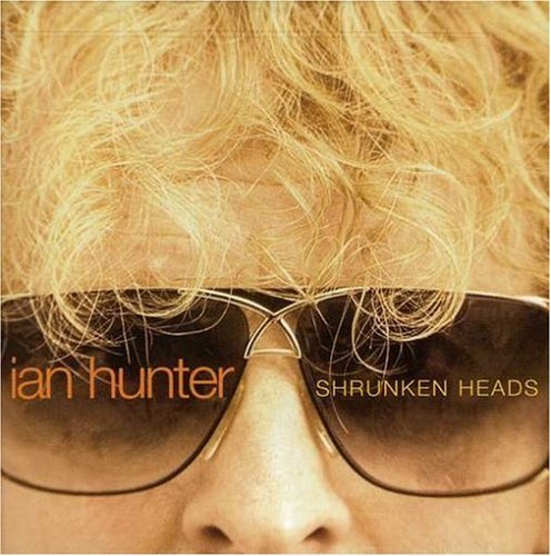 Ian Hunter/Shrunken Heads