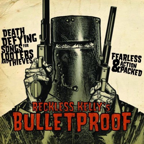 Reckless Kelly/Bulletproof