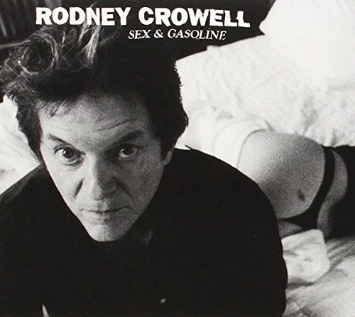 Rodney Crowell/Sex & Gasoline