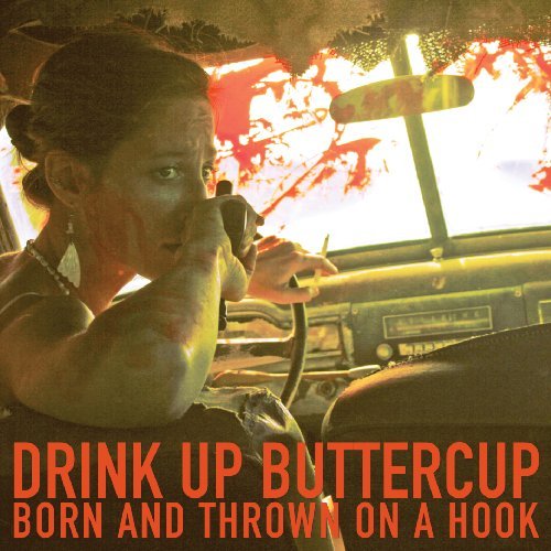 Drink Up Buttercup/Born & Thrown On A Hook