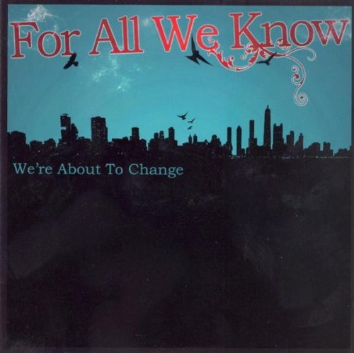 For All We Know/We'Re About To Change