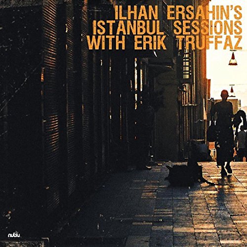 Ilhan Ersahin/Istanbul Sessions Feat. Erik T