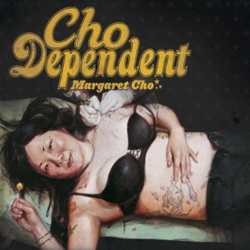 Margaret Cho/Cho Dependent