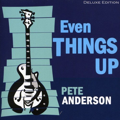 Pete Anderson/Even Things Up@Deluxe Ed.