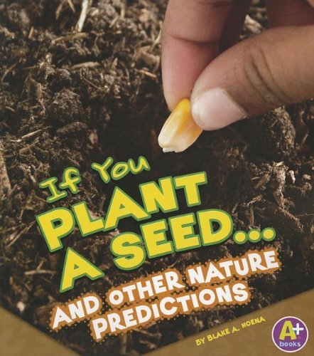 Blake A. Hoena/If You Plant a Seed... and Other Nature Prediction