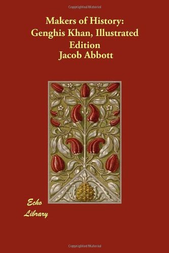 Jacob Abbott/Makers of History@ Genghis Khan, Illustrated Edition