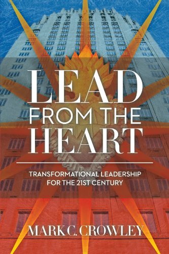Mark C. Crowley Lead From The Heart Transformational Leadership For The 21st Century 