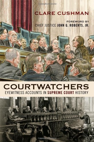 Clare Cushman Courtwatchers Eyewitness Accounts In Supreme Court History 