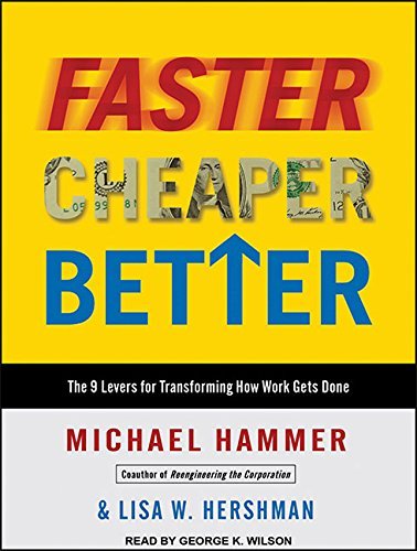 Michael Hammer Faster Cheaper Better The 9 Levers For Transforming How Work Gets Done 