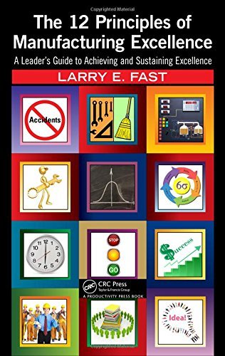 Larry E. Fast The 12 Principles Of Manufacturing Excellence A Leader's Guide To Achieving And Sustaining Exce 