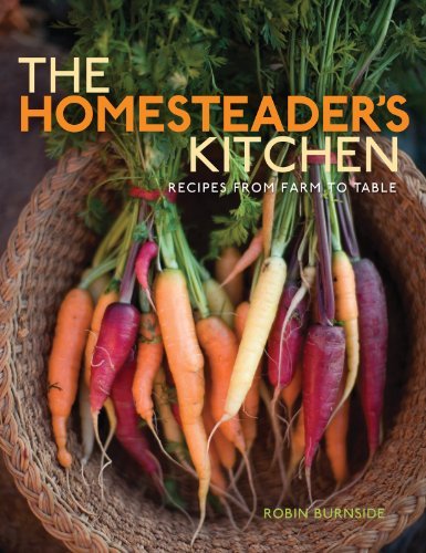 Robin Burnside The Homesteader's Kitchen Recipes From Farm To Table 