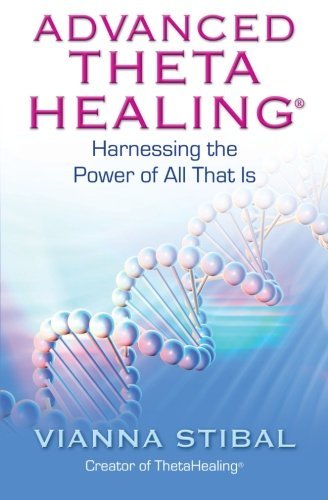 Vianna Stibal/Advanced ThetaHealing@Harnessing the Power of All That Is