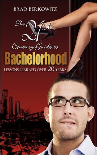 Brad Berkowitz/21st Century Guide To Bachelorhood,The@Lessons Learned Over The Past 20 Years