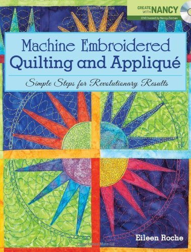 Eileen Roche Machine Embroidered Quilting And Applique Simple Steps For Revolutionary Results [with Dvd] 