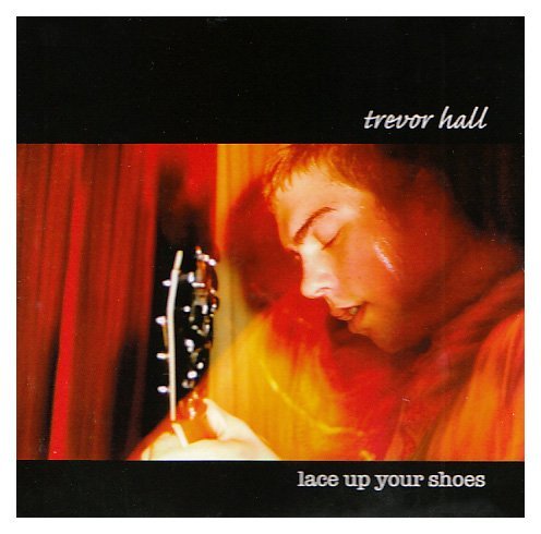 Trevor Hall/Lace Up Your Shoes