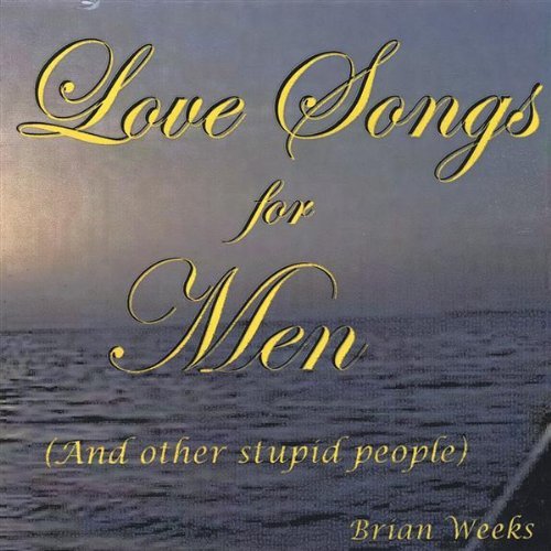 Brian Weeks/Love Songs For Men
