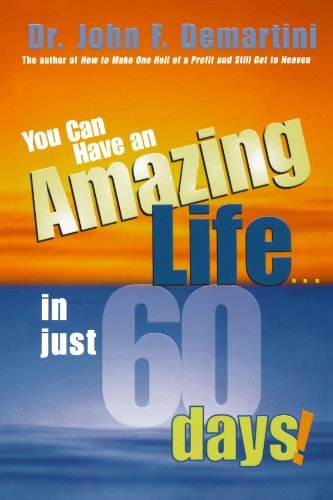 John F. Demartini/You Can Have an Amazing Life...in Just 60 Days!