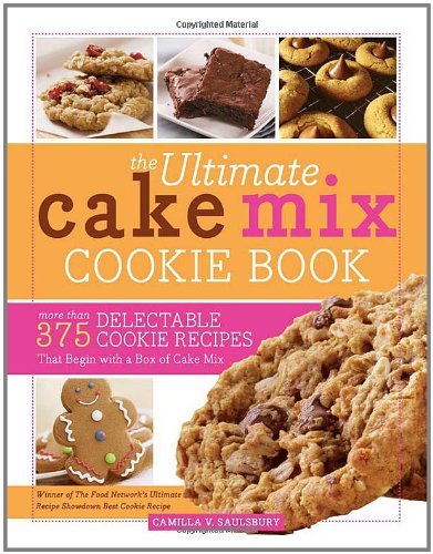 Camilla Saulsbury/The Ultimate Cake Mix Cookie Book@ More Than 375 Delectable Cookie Recipes That Begi@0002 EDITION;