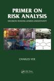 Charles E. Yoe Primer On Risk Analysis Decision Making Under Uncertainty Abridged 