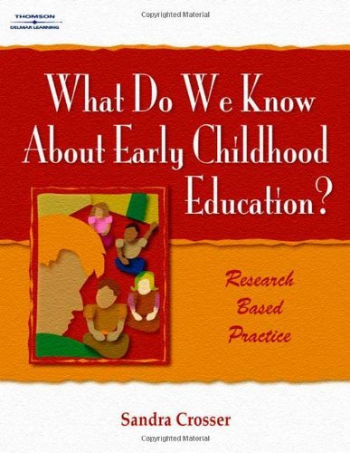 Sandra Crosser What Do We Know About Early Childhood Education? Research Based Practice 