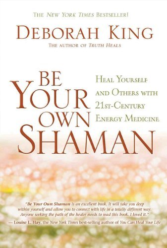 Deborah King/Be Your Own Shaman@Heal Yourself and Others with 21st-Century Energy@0004 EDITION;