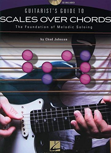 Chad Johnson/Guitarist's Guide to Scales Over Chords@The Foundation of Melodic Soloing [With CD (Audio