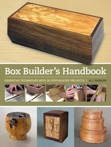 A. J. Hamler Box Builder's Handbook Essential Techniques With 21 Step By Step Project 