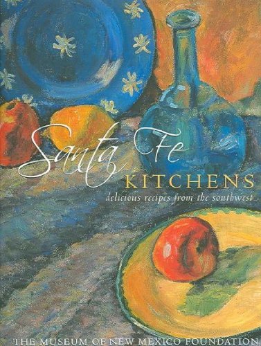 The Museum Of New Mexico Foundation Santa Fe Kitchens Delicious Recipes From The Southwest 