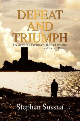 Stephen Sussna Defeat And Triumph The Story Of The Controversial Allied Invasion An 