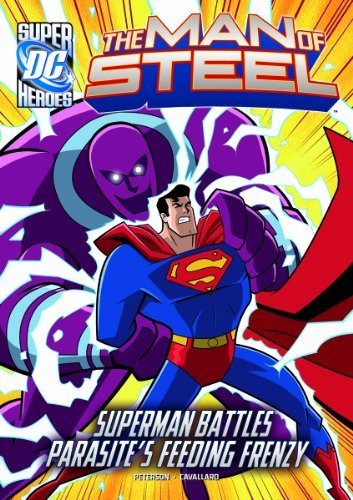 Peterson,Scott/ Cavallaro,Mike (ILT)/ Siegel,Je/The Man of Steel Superman Battles Parasites Feedin