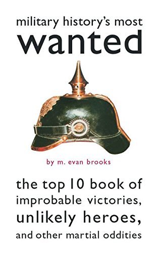 M. Evan Brooks/Military History's Most Wanted@The Top 10 Book Of Improbable Victories,Unlikely