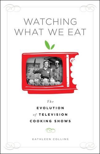 Kathleen Collins/Watching What We Eat@ The Evolution of Television Cooking Shows