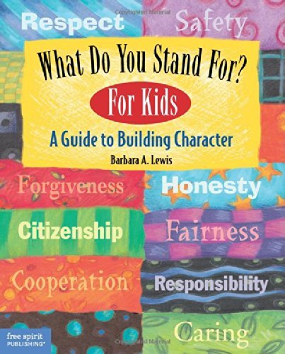 Barbara A. Lewis/What Do You Stand For? for Kids@ A Guide to Building Character