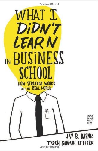 Jay Barney/What I Didn't Learn in Business School@ How Strategy Works in the Real World