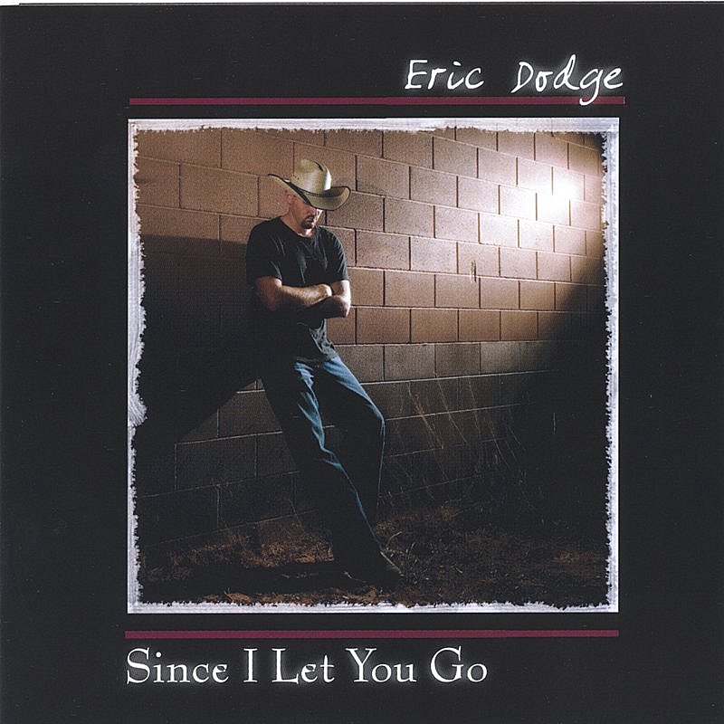 Eric Dodge/Since I Let You Go