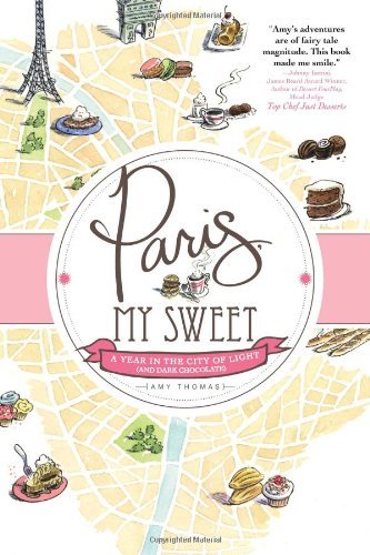 Amy Thomas/Paris, My Sweet@ A Year in the City of Light (and Dark Chocolate)